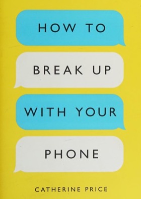 Cover of How to Break Up with Your Phone by Catherine Price